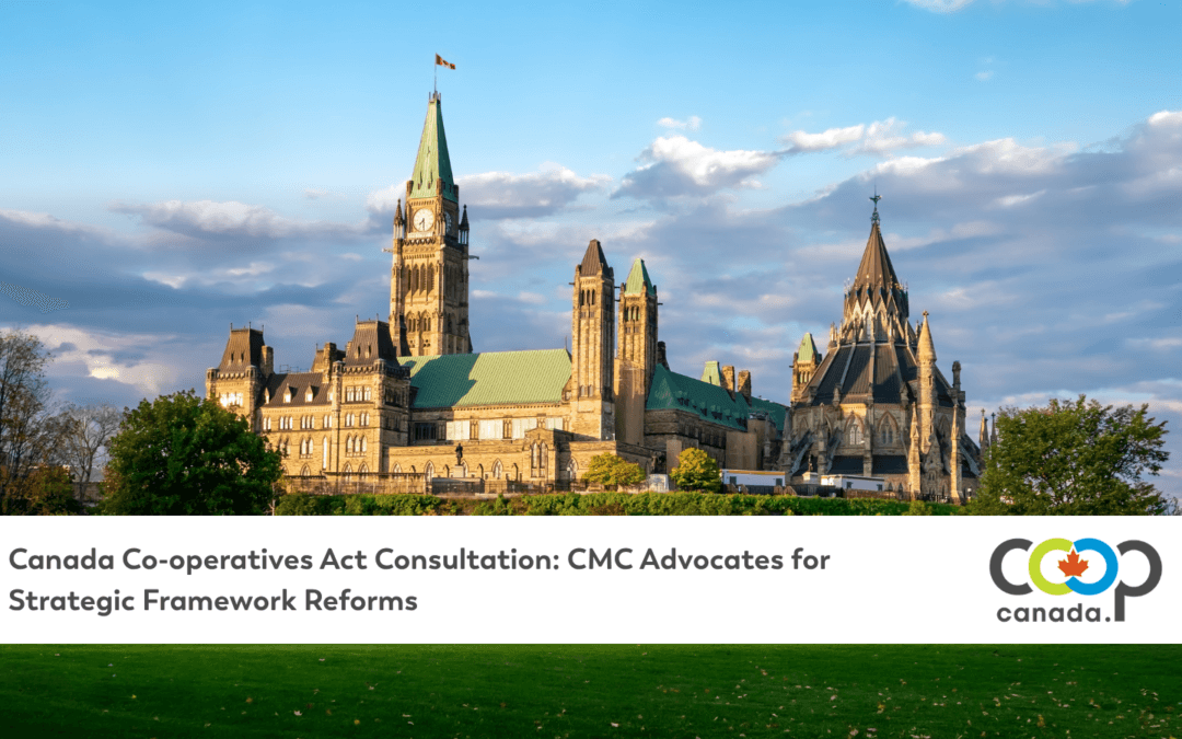 Canada Co-operatives Act Consultation: CMC Advocates for Strategic Framework Reforms 