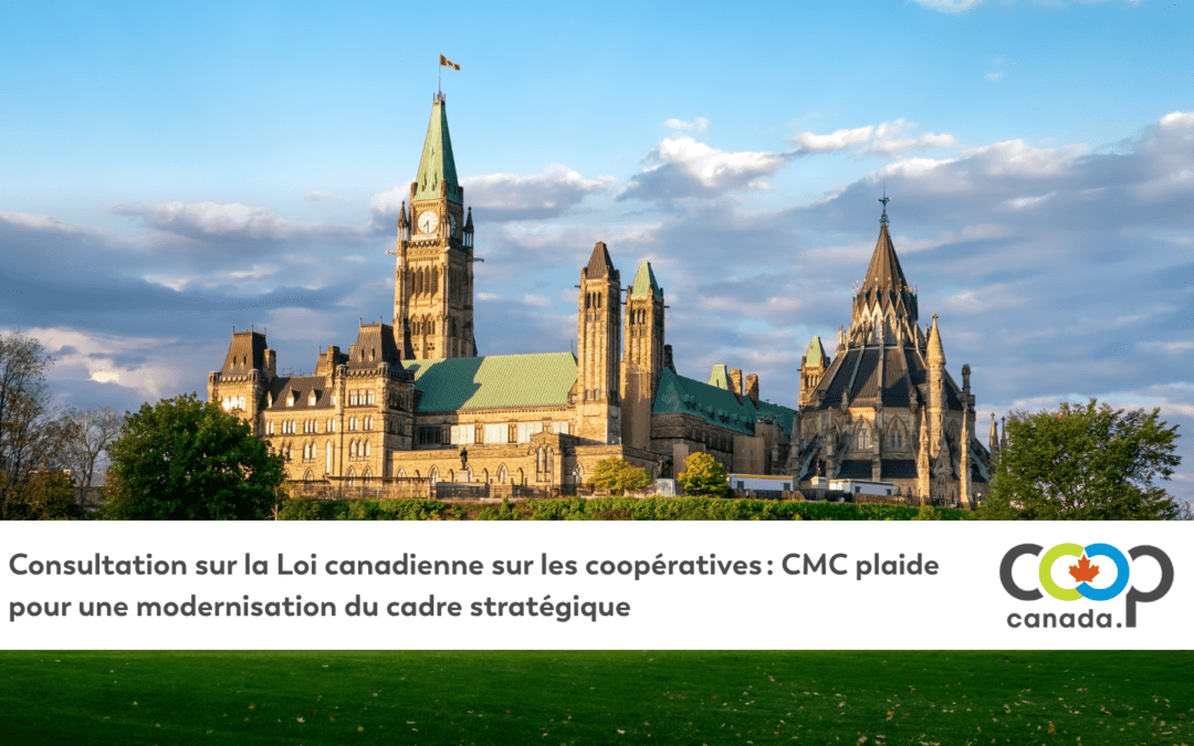 Consultation sur la Loi canadienne sur les coopératives : CMC plaide pour une modernisation du cadre stratégique